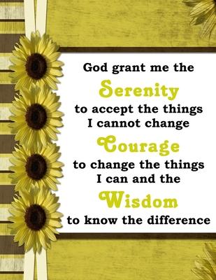 God Grant Me The Serenity: The Serenity Prayer Large Lined Journal 8.5 x 11 Sunflowers Cover