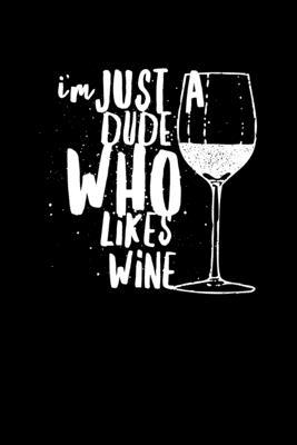 I’’m Just A Dude Who Likes Wine: Composition Lined Notebook Journal Funny Gag Gift