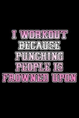 I workout because punching people is frowned upon: 110 Game Sheets - 660 Tic-Tac-Toe Blank Games - Soft Cover Book for Kids for Traveling & Summer Vac