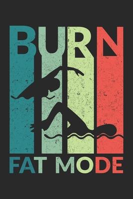 Burn Fat Mode: Burn Fat Mode Notebook / Journal / Flash Fiction Great Gift for Swimming or any other occasion. 110 Pages 6 by 9
