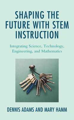 Shaping the Future with Stem Instruction: Integrating Science, Technology, Engineering,