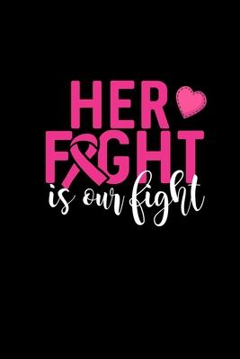 Her Fight Is Our Fight: Composition Lined Notebook Journal Funny Gag Gift For Cancer Awareness