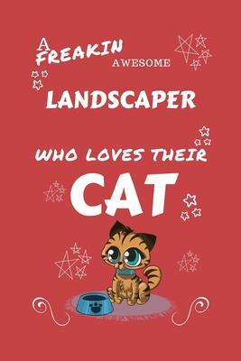 A Freakin Awesome Landscaper Who Loves Their Cat: Perfect Gag Gift For An Landscaper Who Happens To Be Freaking Awesome And Love Their Kitty! - Blank