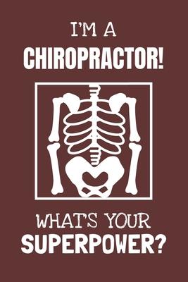 I’’m a Chiropractor! What’’s Your Superpower?: Lined Journal, 100 Pages, 6 x 9, Blank Actor Journal To Write In, Gift for Co-Workers, Colleagues, Boss,