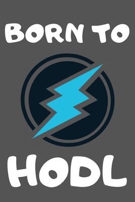 Born to Hodl: Electroneum Novelty funny Line Notepad / Journal: 6x9 120 Page lined Notebook