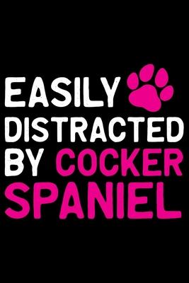 Easily Distracted by Cocker Spaniel: Cool Cocker Spaniel Dog Journal Notebook - Cocker Spaniel Puppy Lover Gifts - Funny Cocker Spaniel Dog Notebook -