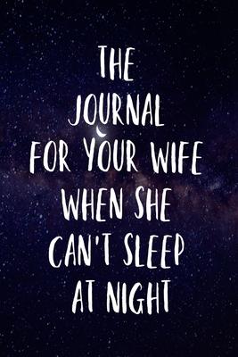 The Journal for Your Wife When She Can’’t Sleep at Night