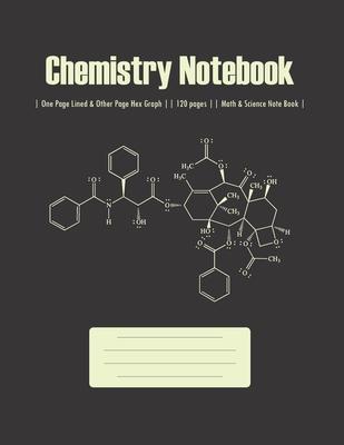 Chemistry Notebook: Lined & Hex Graph -- Hexagonal Graph -- Class Note Books -- Lab Notebook -- Organic Chemistry & Biochemistry -- 120 pa