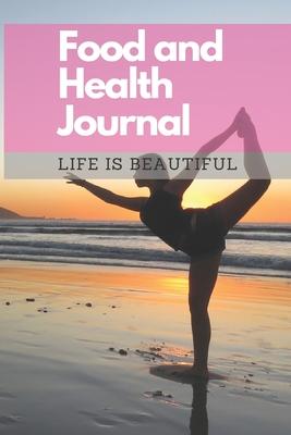 Food and Health Journal/Food Diary/Fitness Journal Notebook (Life is Beautiful): Record Eating, Plan Meals, Food Journal and Activity Tracker (111 Pag