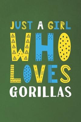 Just A Girl Who Loves Gorillas: Funny Gorillas Lovers Girl Women Gifts Dot Grid Journal Notebook 6x9 120 Pages