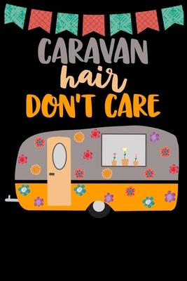 Caravan Hair Don’’t Care: Great book to keep notes from your camping trips and adventures or to use as an everyday notebook, planner or journal.