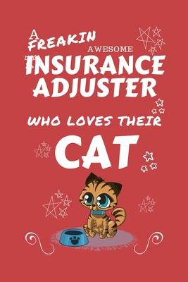 A Freakin Awesome Insurance Adjuster Who Loves Their Cat: Perfect Gag Gift For An Insurance Adjuster Who Happens To Be Freaking Awesome And Love Their