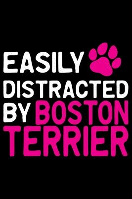 Easily Distracted by Boston Terrier: Cool Boston Terrier Dog Journal Notebook - Boston Terrier Puppy Lover Gifts - Funny Boston Terrier Dog Notebook -