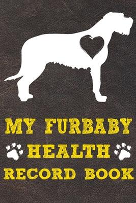 My Furbaby Health Record Book: Irish Wolfhound Dog Puppy Pet Wellness Record Journal And Organizer For Furbaby Irish Wolfhound Owners