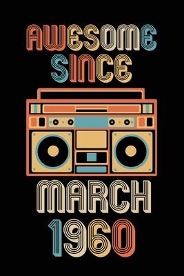 Awesome Since March 1960: Birthday Gift for 60 Year Old Party. Blank lined journal for your retro friend. 6x9 inches, 100 pages.