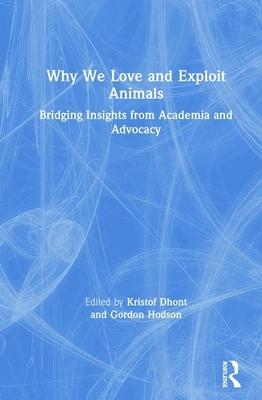 Why We Love and Exploit Animals: Bridging Insights from Academia and Advocacy