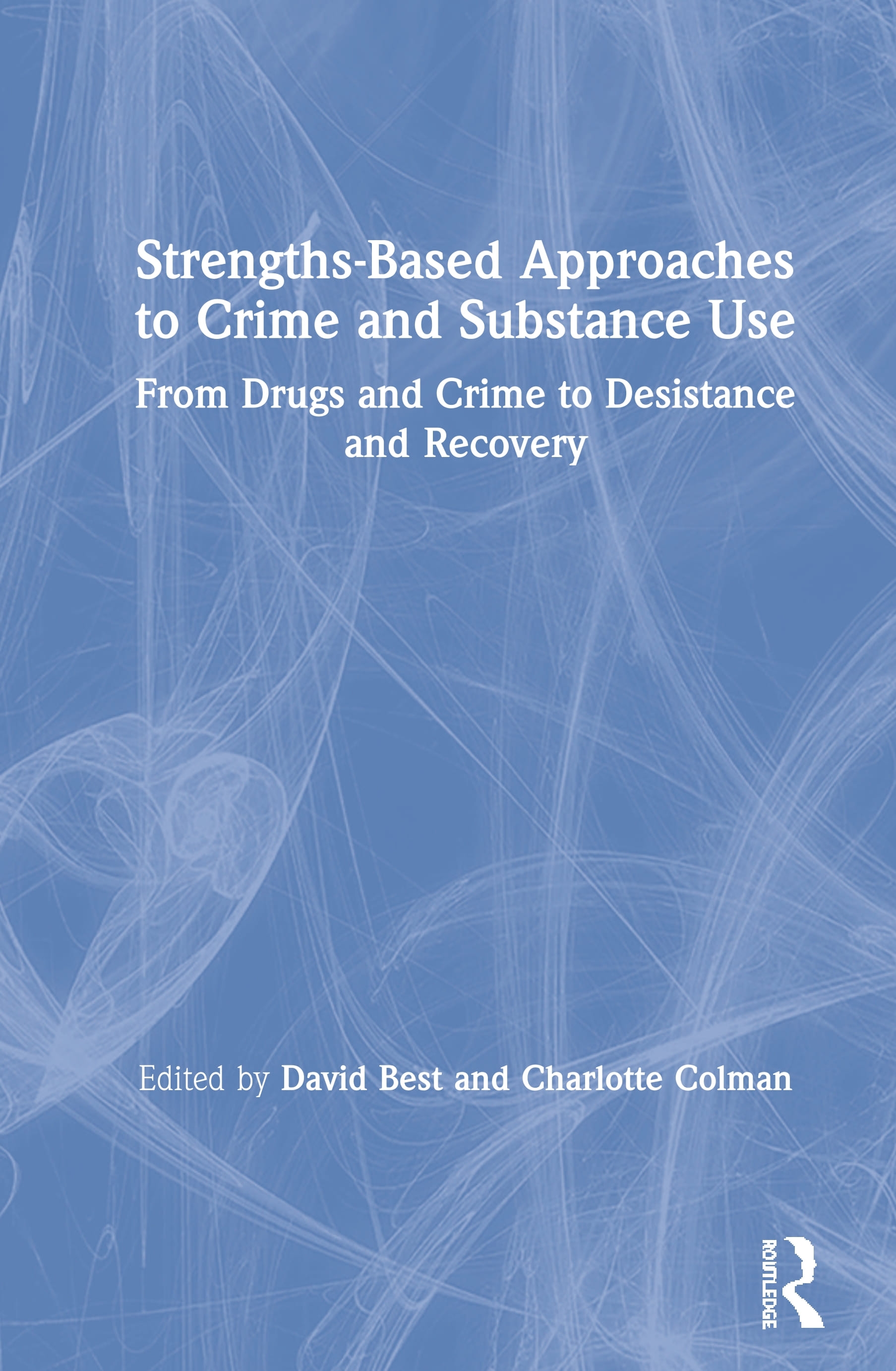 Strengths-Based Approaches to Crime and Substance Use: From Drugs and Crime to Desistance and Recovery