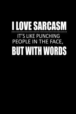 I Love sarcasm. It’’s like punching people in the face but with your words: Food Journal - Track your Meals - Eat clean and fit - Breakfast Lunch Diner