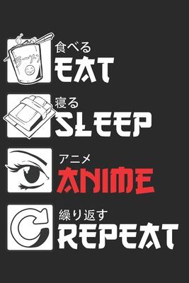 Eat Sleep Anime Repeat: Notizbuch, Tagebuch, Journal, Notiz heft, Notizblock für Fans von Anime Serien, Manga Japan Comic, Japan Kanji, ca. A5