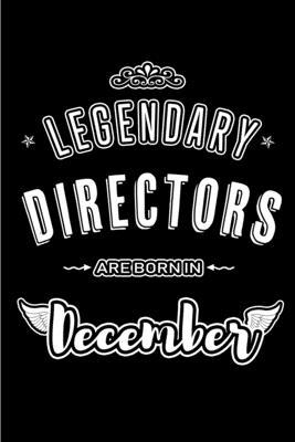 Legendary Directors are born in December: Blank Lined profession Journal Notebooks Diary as Appreciation, Birthday, Welcome, Farewell, Thank You, Chri