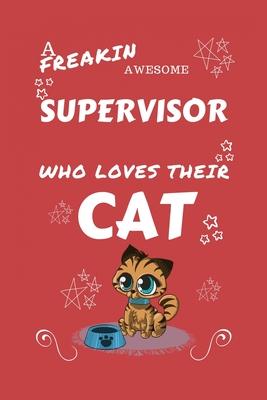 A Freakin Awesome Supervisor Who Loves Their Cat: Perfect Gag Gift For An Supervisor Who Happens To Be Freaking Awesome And Love Their Kitty! - Blank