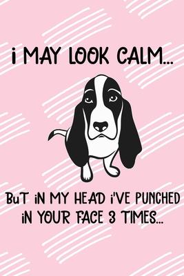 I May Look Calm But In My Head I’’ve Punched In Your Face 3 Times: Basset Hound Puppy Dog 2020 2021 Monthly Weekly Planner Calendar Schedule Organizer