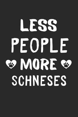 Less People More Schneses: Lined Journal, 120 Pages, 6 x 9, Funny Schnese Gift Idea, Black Matte Finish (Less People More Schneses Journal)