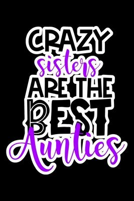 Crazy Sisters Are The Best Aunties: Composition Lined Notebook Journal