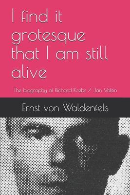 I find it grotesque that I am still alive: The biography of Richard Krebs / Jan Valtin