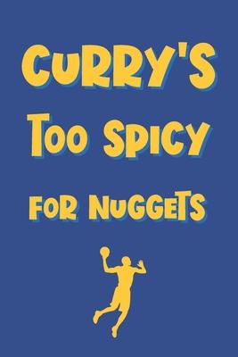 Curry’’s Too Spicy For Nuggets: Funny Pun Notebook Novelty Gift for Golden State Warriors Basketball Team Lovers Blank Lined Journal to Jot Down Ideas