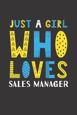 Just A Girl Who Loves Sales Manager: Funny Sales Manager Lovers Girl Women Gifts Lined Journal Notebook 6x9 120 Pages