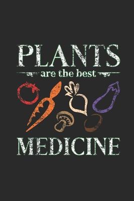 Plants Are The Best Medicine: Blank Lined Notebook (6 x 9 - 120 pages) Veganism Notebook Design for Gift / Daily Journals