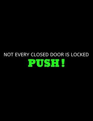 Not Every Closed Door Is Locked - Push: lined professional notebook/journal for men: Amazing Notebook/Journal/Workbook - Perfectly Sized 8.5x11 - 120