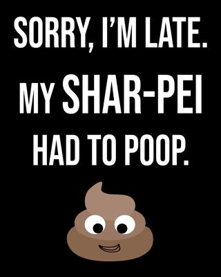 Sorry I’’m Late My Shar Pei Had To Poop: Dog Lover Owner Funny Sarcastic Journal 2020 Monthly Planner Dated Journal 8 x 10 110 pages Notebook