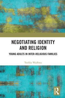 Negotiating Identity and Religion: Young Adults in Inter-Religious Families