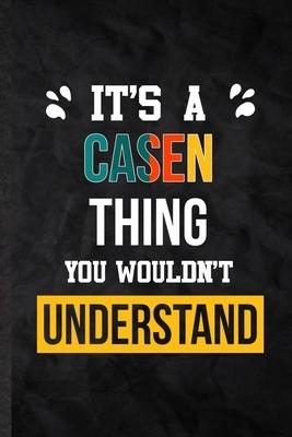 It’’s a Casen Thing You Wouldn’’t Understand: Practical Personalized Casen Lined Notebook/ Blank Journal For Favorite First Name, Inspirational Saying U