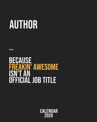 Author because freakin’’ Awesome isn’’t an Official Job Title: Calendar 2020, Monthly & Weekly Planner Jan. - Dec. 2020
