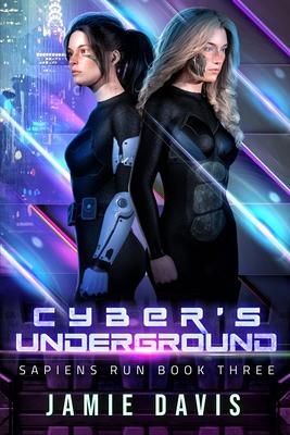 Cyber’’s Underground: Sapiens Run Dystopian Future Series Book 3