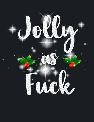 Jolly As Fuck: Beautiful Christmas Journal Gift Item with Beautiful Interior Design 8.5 x11 110 pages