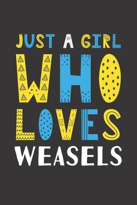 Just A Girl Who Loves Weasels: Funny Weasels Lovers Girl Women Gifts Lined Journal Notebook 6x9 120 Pages