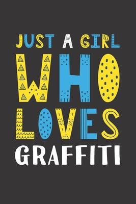 Just A Girl Who Loves Graffiti: Funny Graffiti Lovers Girl Women Gifts Lined Journal Notebook 6x9 120 Pages