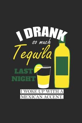 I Drank So Much Tequila: Tequila, Dotted Bullet (6 x 9 - 120 pages) Drink Themed Notebook for Daily Journal, Diary, and Gift