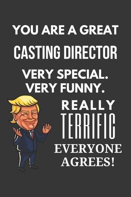 You Are A Great Casting Director Very Special. Very Funny. Really Terrific Everyone Agrees! Notebook: Trump Gag, Lined Journal, 120 Pages, 6 x 9, Matt