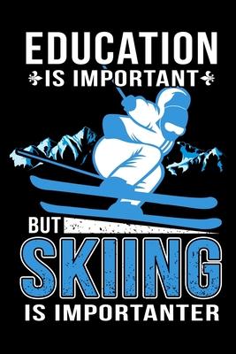 Education is important but Skiing is importanter: Ski Lover Gifts - Small Lined Journal or Notebook - Christmas gift ideas, Ski journal gift - 6x9 Jou