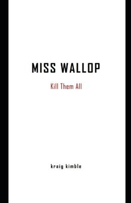 Miss Wallop: Kill Them All