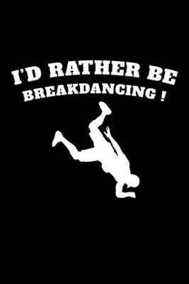 I’’d Rather be Breakdancing!: Graph Paper Journal / Notebook / Diary Gift - 6x9 - 120 pages - Graph Paper - 5mm x 5mm - Matte Cover