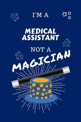 I’’m A Medical Assistant Not A Magician: Perfect Gag Gift For A Butcher Who Happens To NOT Be A Magician! - Blank Lined Notebook Journal - 100 Pages 6