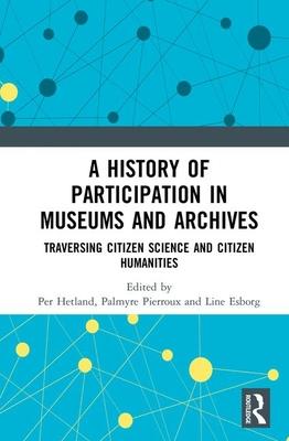 A History of Participation in Museums and Archives: Traversing Citizen Science and Citizen Humanities