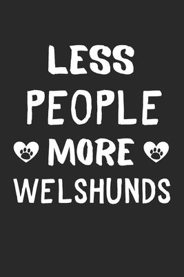 Less People More Welshunds: Lined Journal, 120 Pages, 6 x 9, Funny Welshund Gift Idea, Black Matte Finish (Less People More Welshunds Journal)