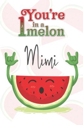 You’’re 1 in a Melon Mimi: A Watermelon Doodling & Coloring Notebook, perfect as a gift for women & girls - Anti Stress Coloring for Adults